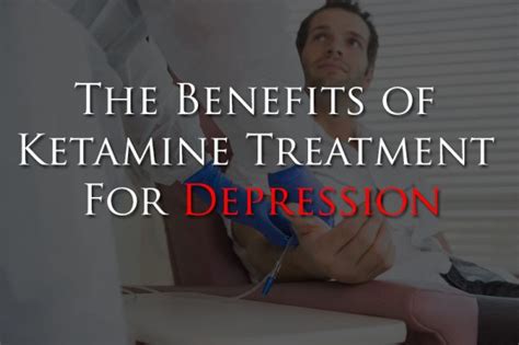 The Benefits of Ketamine Treatment For Depression - Ketamine Treatment