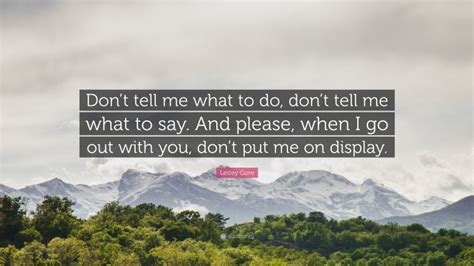 Lesley Gore Quote: “Don’t tell me what to do, don’t tell me what to say ...