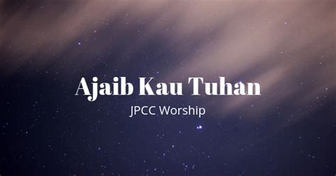 Lirik dan Kunci Lagu Ajaib Kau Tuhan (JPCC Worship) - Ayo Memuji Tuhan