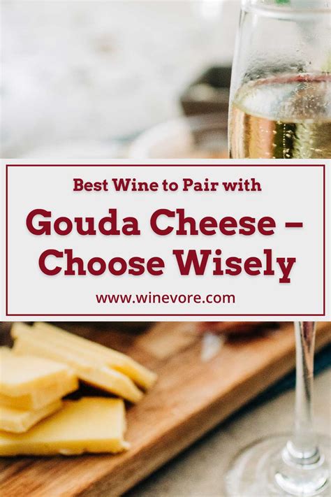 Best Wine to Pair with Gouda Cheese - Choose Wisely - Winevore