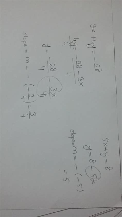 What's the slope intercept form of 3x + 4y = -28 And 5x + y = 8 ...