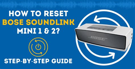 How To Reset Bose SoundLink Mini 1 & 2? (Step-By-Step Guide)