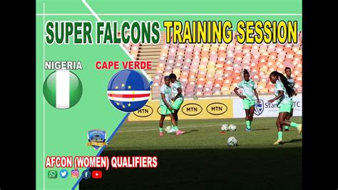 NIGERIA VS CAPE VERDE: 2024 WOMEN AFCON QUALIFIERS - SUPER FALCONS PRE-MATCH TRAINING SESSION ...