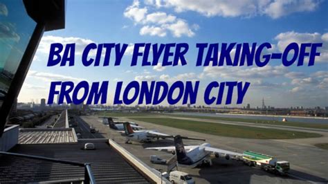 BA CityFlyer taking off from LONDON CITY - YouTube