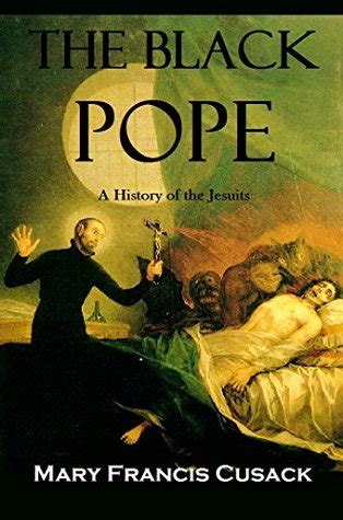 The Black Pope: A History of the Jesuits by Mary Francis Cusack