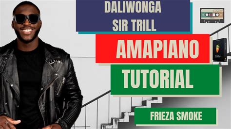 How to Make Amapiano: DALI WONGA x SIR TRILL x KABZA AMAPIANO FL STUDIO TUTORIAL 2021 - YouTube