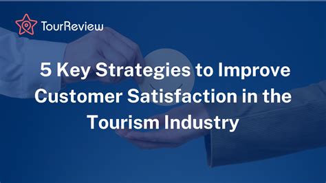 5 Key Strategies to Improve Customer Satisfaction in the Tourism ...