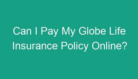 Can I Pay My Globe Life Insurance Policy Online?