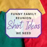 20 Funny Family Reunion Shirt Ideas We Need for Our Reunion!