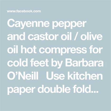 Cayenne pepper and castor oil / olive oil hot compress for cold feet by Barbara O’Neill 👉Use ...