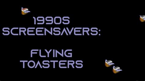 1990s Screensavers: Flying Toasters