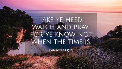 Mark 13:33 KJV Desktop Wallpaper - Take ye heed, watch and pray: for ye ...