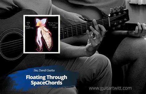 Sia & David Guetta - Floating Through Space Chords For Guitar Piano ...