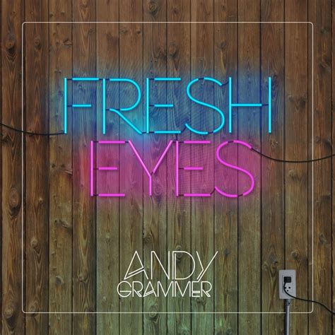 Andy Grammer – Fresh Eyes Lyrics | Genius Lyrics