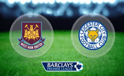 Leicester city Vs West Ham United: Match details - TSM PLUG