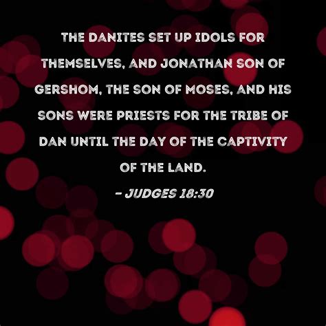 Judges 18:30 The Danites set up idols for themselves, and Jonathan son of Gershom, the son of ...