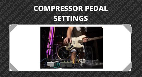 Compressor Pedal Settings - Get The Most From Your Pedal