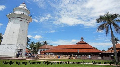 Masjid Agung Banten Kejayaan dan Harmonisasi Masa Lampau