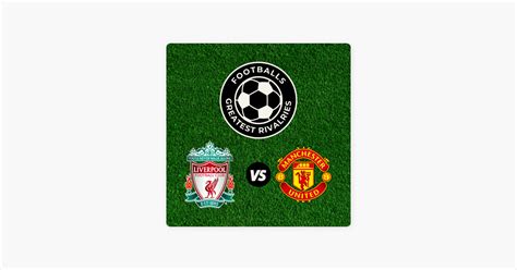 ‎Football's Greatest Rivalries: Liverpool vs Man Utd: Premier League's ...