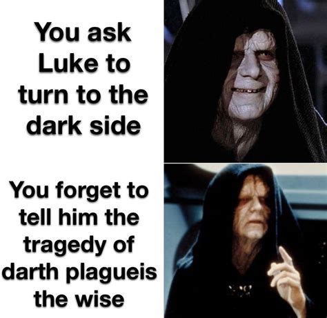 Ever heard of the tragedy of darth plagueis the wise : r/OTMemes