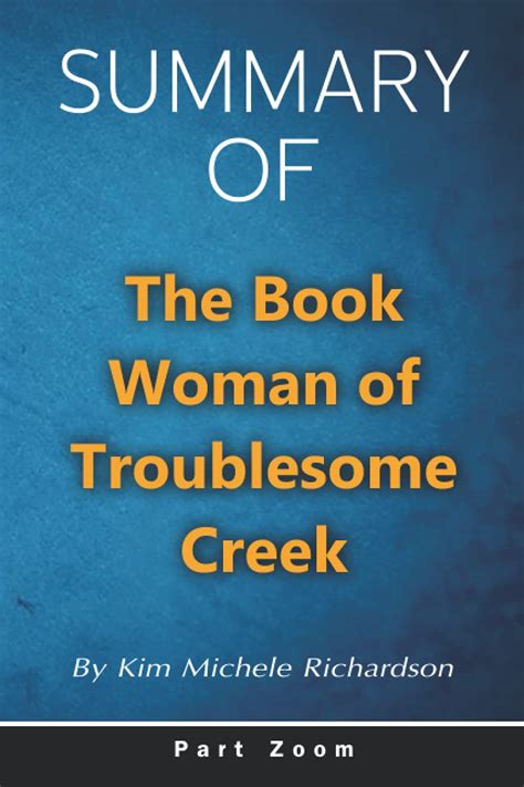 Summary Of The Book Woman of Troublesome Creek: By Kim Michele Richardson PART ZOOM by Part Zoom ...