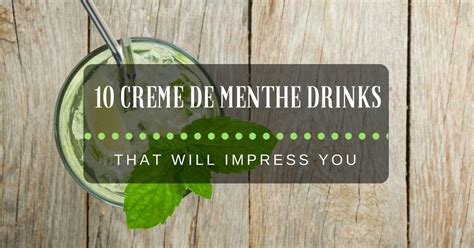 10 Creme De Menthe Drinks That Will Impress You