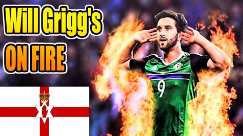 WILL GRIGG'S ON FIRE ULTIMATE COMPILATION | EURO 2016 NORTHERN IRELAND - YouTube