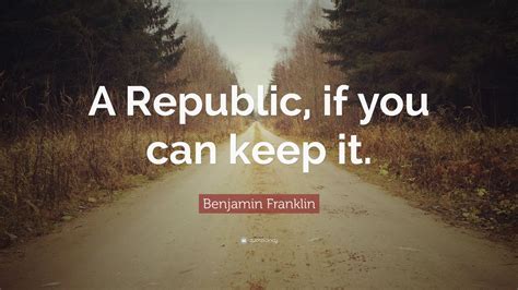 Benjamin Franklin Quote: “A Republic, if you can keep it.” (12 wallpapers) - Quotefancy