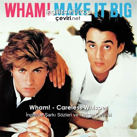 Wham! – Careless Whisper İngilizce Şarkı Sözleri ve Türkçe Çevirisi | Metin, Web Sayfa, Dosya ve ...