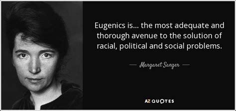 Margaret Sanger quote: Eugenics is ... the most adequate and thorough avenue to...