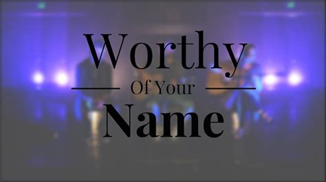 Worthy Of Your Name - YouTube