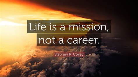 Stephen R. Covey Quote: “Life is a mission, not a career.” (12 wallpapers) - Quotefancy