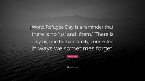 Ann Curry Quote: “World Refugee Day is a reminder that there is no ‘us ...