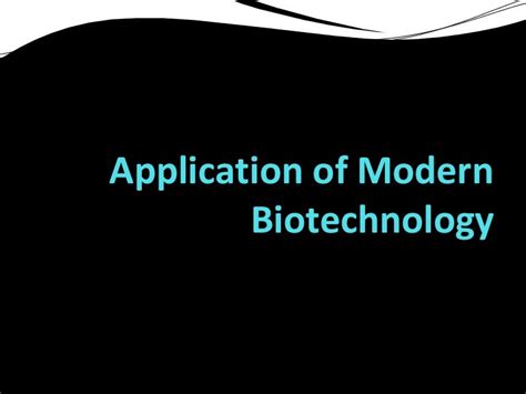 Application of modern biotechnology