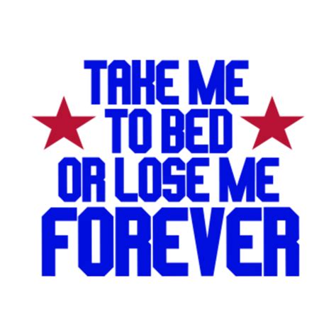 Take Me To Bed Or Lose Me Forever - Top Gun - Topgun - T-Shirt | TeePublic