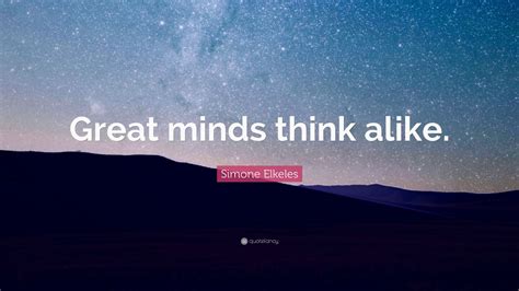 Simone Elkeles Quote: “Great minds think alike.” (9 wallpapers ...