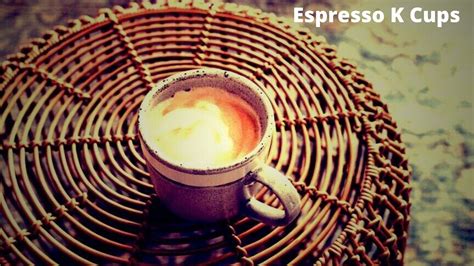 The 10 Best Espresso K Cups Reviews and Buyer's Guide - That Garden Guru