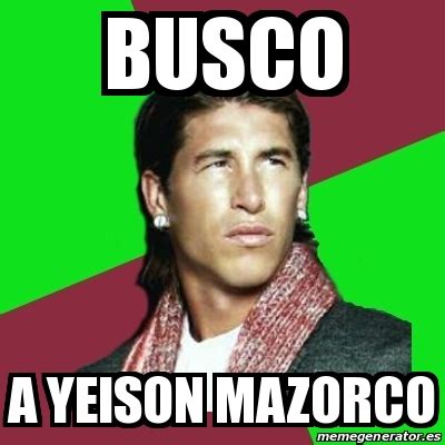 Meme Sergio Ramos - busco a yeison mazorco - 22525641