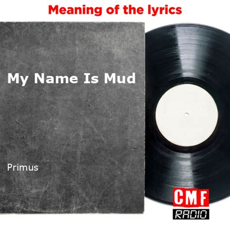 The story and meaning of the song 'My Name Is Mud - Primus