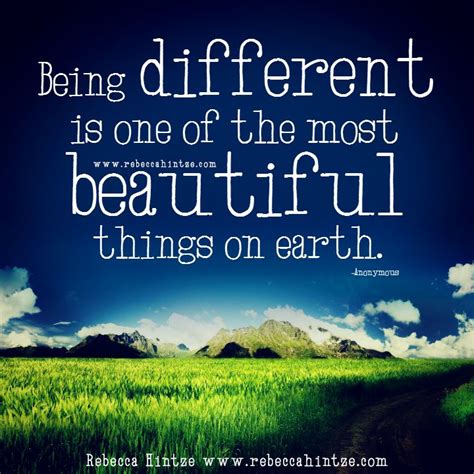 Being different is one of the most beautiful things on earth. – Anonymous | Inspirational quotes ...