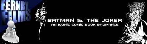 Batman And The Joker: An Iconic Comic Book Bromance – Fernby Films