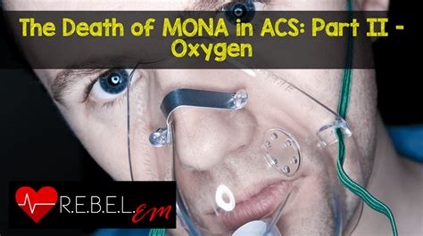 Death of MONA in ACS - Oxygen - REBEL EM - Emergency Medicine Blog