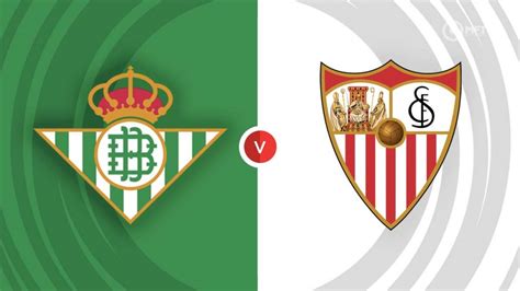 Real Betis vs Sevilla Prediction and Betting Tips