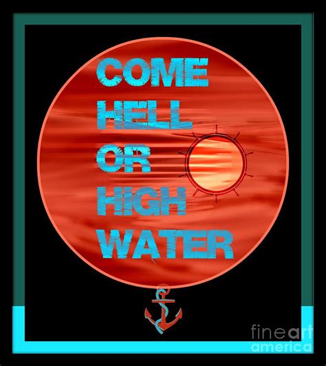 Come Hell Or High Water Digital Art by Meiers Daniel - Fine Art America