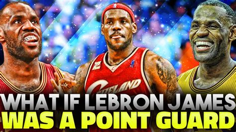 What If Lebron James was a Point Guard? - YouTube