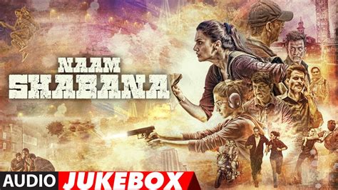 Naam Shabana Full Audio Album | Akshay Kumar, Taapsee Pannu, Taher Shabbir| Audio Jukebox - YouTube