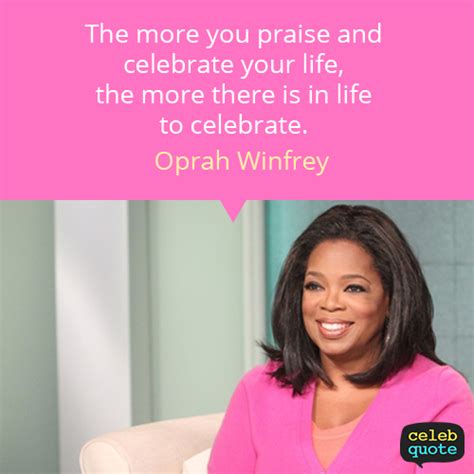 Oprah Winfrey Quote (About praise life celebrate) - CQ