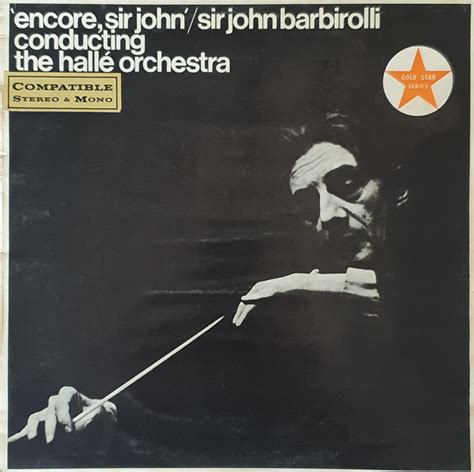 Sir John Barbirolli Conducting The Hallé Orchestra* - Encore, Sir John (Vinyl) | Discogs