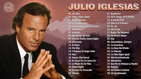 JULIO IGLESIAS MIX 40 SUPER ÉXITOS ROMÁNTICOS - MEJORES CANCIONES DE AMOR DE JULIO IGLESIAS ...