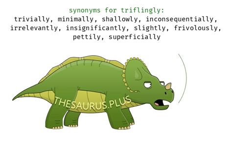 18 Triflingly Synonyms. Similar words for Triflingly.